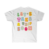 T-Shirt - Let's Take A Trip Soon Graphic Tee (Front & Back) - 4 DOTS